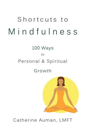bigCover of the book Shortcuts to Mindfulness: 100 Ways to Personal and Spiritual Growth by 
