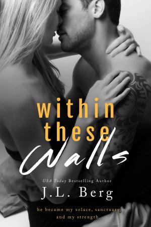 Cover of the book Within These Walls by J.L. Berg