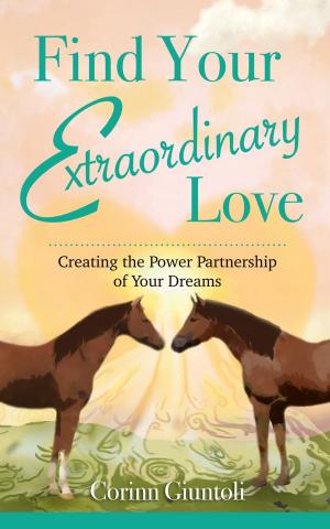 Cover of the book Find Your Extraordinary Love: Creating the Power Partnership of Your Dreams by George P Lung