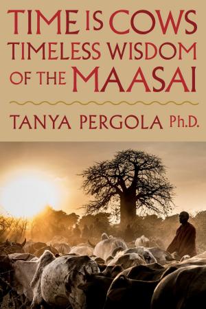 Cover of the book Time is Cows: Timeless Wisdom of the Maasai by Emma Perrow