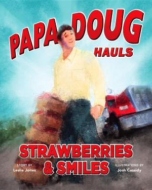 Cover of the book Papa Doug Hauls Strawberries & Smiles by Noelle Michaels, MA, CCC-SLP, LDT-C