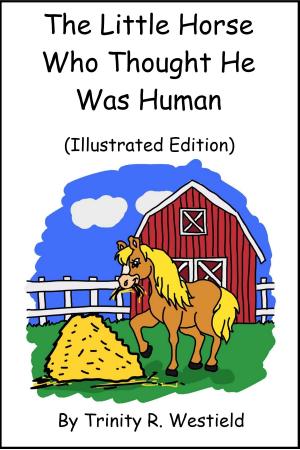 Book cover of The Little Horse Who Thought He Was Human (Illustrated Edition)