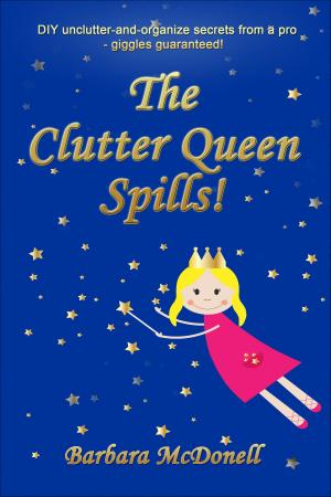 Cover of the book The Clutter Queen Spills! by Rose Rosetree