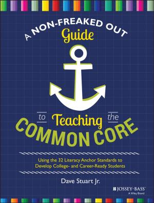 Cover of the book A Non-Freaked Out Guide to Teaching the Common Core by Steve Bunting, Ryan Johnson, Scott Pearson, Steve Anson