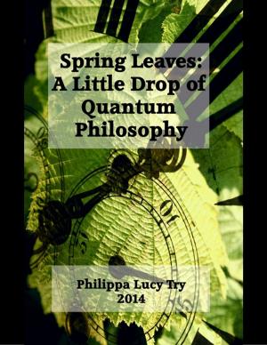 Cover of the book Spring Leaves: A Little Drop of Quantum Philosophy by Philip St. Romain