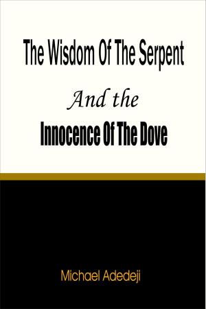 Cover of the book The Wisdom of The Serpent And The Innocence of The Dove by Dr. Jay Grady