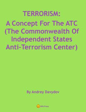 Cover of the book TERRORISM: A Concept For The ATC (The Commonwealth Of Independent States Anti-Terrorism Center) by Andrey Davydov, Olga Skorbatyuk