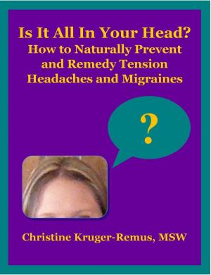 Book cover of Is It All In Your Head? How to Naturally Prevent and Remedy Tension Headaches and Migraines