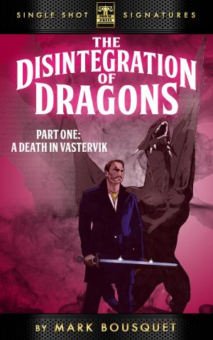 Cover of the book The Disintegration of Dragons, Part 1: A Death in Vastervik by Terrence McCauley