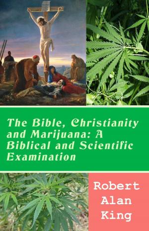 Book cover of The Bible, Christianity and Marijuana: A Biblical and Scientific Examination