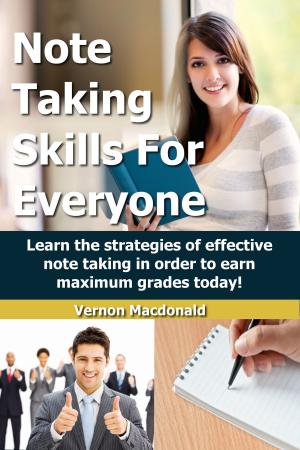 Book cover of Note Taking Skills For Everyone: Learn The Strategies Of Effective Note Taking In Order To Earn Maximum Grades Today!