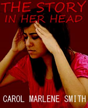 Cover of the book The Story in her Head by Carol Marlene Smith