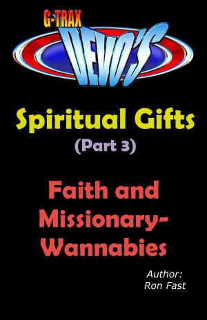 Book cover of G-TRAX Devo's-Spiritual Gifts Part 3: Faith and Missionary-Wannabies