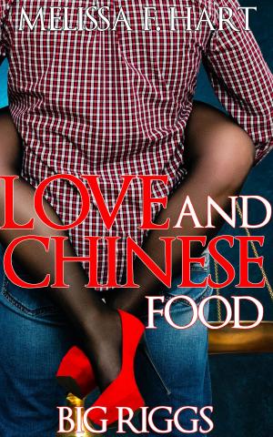 Cover of the book Love and Chinese Food (Big Riggs, Book 2) (BBW Erotic Romance) by Melissa F. Hart