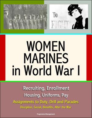 Cover of the book Women Marines in World War I: Recruiting, Enrollment, Housing, Uniforms, Pay, Assignments to Duty, Drill and Parades, Discipline, Social, Benefits, After the War by 法蘭西絲．拉爾森(Frances Larson)