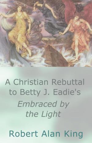 Cover of A Christian Rebuttal to Betty J. Eadie's Embraced by the Light
