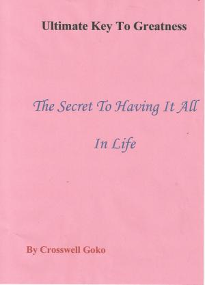 bigCover of the book Ultimate Key To Greatness: The Secret To Having It All In Life by 
