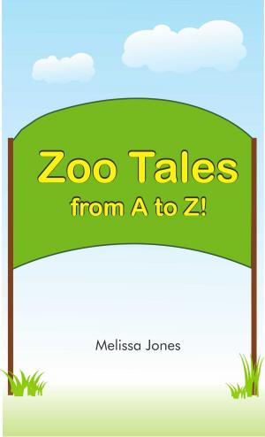 Cover of the book Zoo Tales from A to Z by Melissa Jones