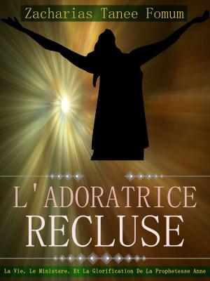 Cover of the book L’adoratrice Recluse: La Vie, Le Ministére, Et La Glorification De La Prophetesse Anne by Larry Crabb