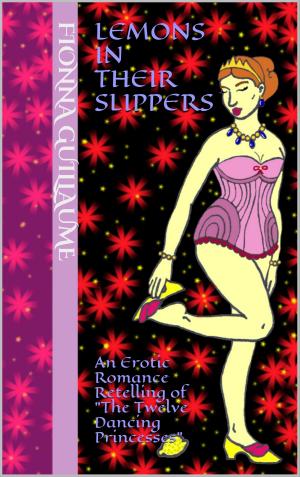 Cover of the book Lemons In Their Slippers: An Erotic Romance Retelling Of The Twelve Dancing Princesses by Cindy Atherton