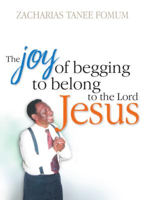 Cover of The Joy Of Begging To Belong To The Lord Jesus: A Testimony
