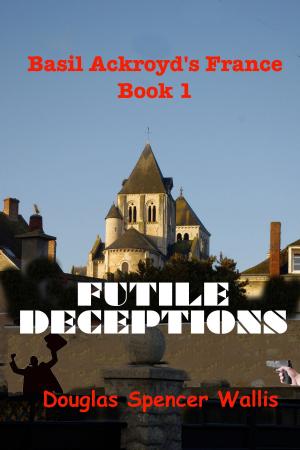 Cover of the book Futile Deceptions: Book 1 of Basil Ackroyd's France by Frank Prewitt