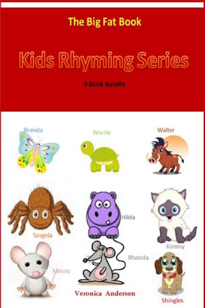Cover of the book Kids Rhyming Series: The Big Fat Book (9 Book Bundle) by Veronica Anderson