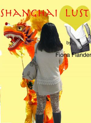 Cover of the book Shanghai Lust by Fiona Flander