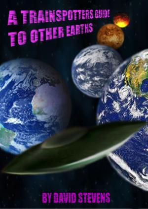 Book cover of A Trainspotters Guide To other Earths