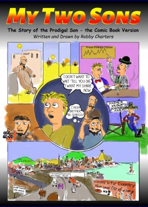 Cover of the book My Two Sons: The Story of the Prodigal Son -- the Comic Book Version by Robby Charters