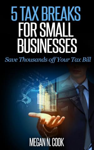 Cover of the book 5 Tax Breaks for Small Businesses: Save Thousands Off Your Tax Bill by Chris Ervin