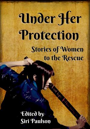 Cover of the book Under Her Protection: Stories of Women to the Rescue by Jeff Shanley