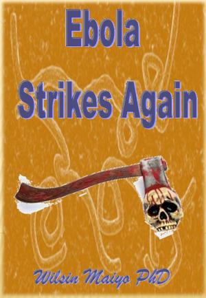 Cover of the book Ebola Strikes Again by Wilson Maiyo Ph.D