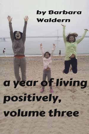 Book cover of A Year of Living Positively-Volume 3