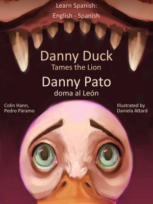 Book cover of Learn Spanish: English Spanish - Danny Duck Tames the Lion - Danny Pato doma al León