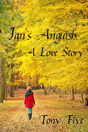 Cover of the book Jan's Anguish, A Love Story by Tony Flye