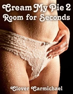Cover of the book Cream My Pie 2: Room for Seconds by Latron M