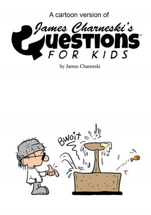 Cover of the book A Cartoon Version Of James Charneski's Questions For Kids by Jr. Francis W. Minikon