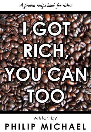 Book cover of I Got Rich, You Can Too