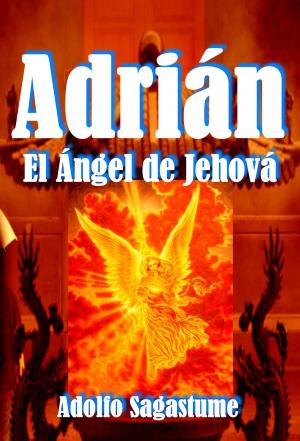 Cover of the book Adrián: El Ángel de Jehová by Adolfo Sagastume