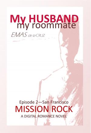 Cover of the book My Husband, My Roommate: Episode 2 Mission Rock San Francisco by Jessie G