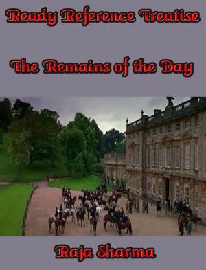 Cover of the book Ready Reference Treatise: The Remains of the Day by Rajkumar Sharma
