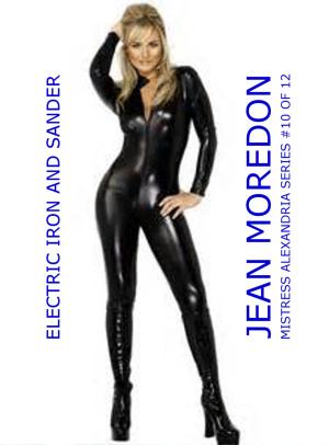 Cover of the book Mistress Alexandria Series #10 of 12: Electric Iron and Sander by Steve Stone