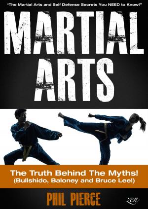 Book cover of Martial Arts: The Truth Behind the Myths! - The Martial Arts and Self Defense Secrets You NEED to Know (Bullshido, Baloney and Bruce Lee!)