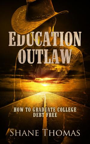Cover of the book Education Outlaw: How to Graduate College Debt Free by 子云