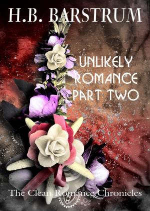 Cover of the book Unlikely Romance Part 2: The Clean Romance Chronicles by Katelin LaMontagne
