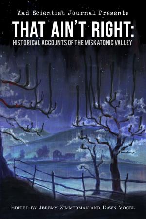 Cover of the book That Ain't Right: Historical Accounts of the Miskatonic Valley by Dawn Vogel, Jeremy Zimmerman