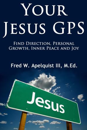 Cover of the book Your Jesus GPS: Find Direction, Personal Growth, Inner Peace and Joy by Andrew Moore