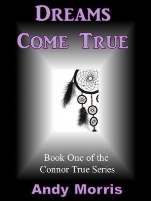 Cover of the book Dreams Come True: Book One of the Connor True Series by Magdalena Ecker