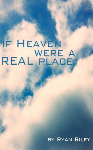 Cover of the book If Heaven Were a Real Place by Arie Hill